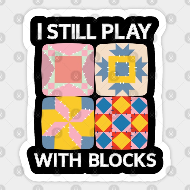 I Still Play With Blocks Funny Quilter Quilting Quilt Sewing Sticker by BEZZAIM